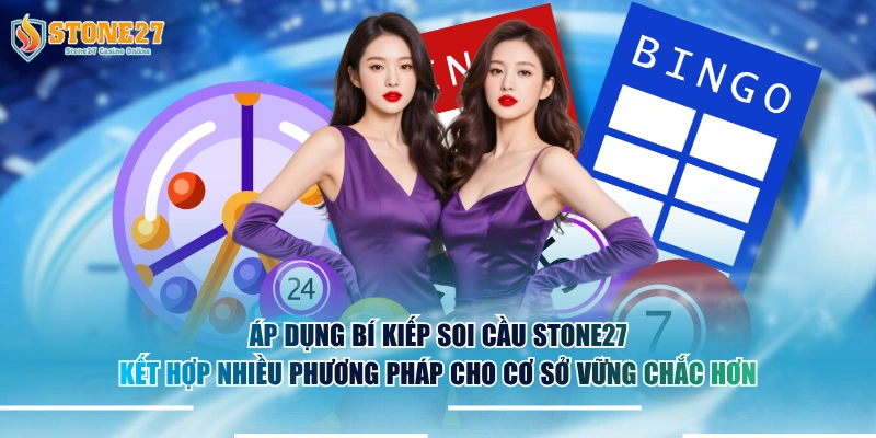 Áp dụng bí kiếp soi cầu STONE27 kết hợp nhiều phương pháp cho cơ sở vững chắc hơn.