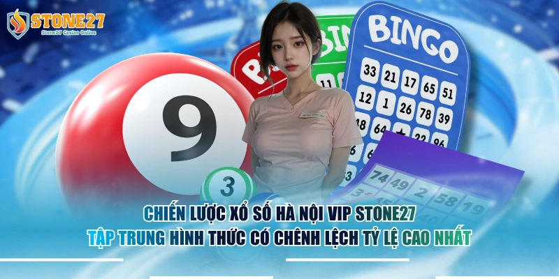Chiến lược xổ số Hà Nội VIP STONE27 tập trung hình thức có chênh lệch tỷ lệ cao nhất.