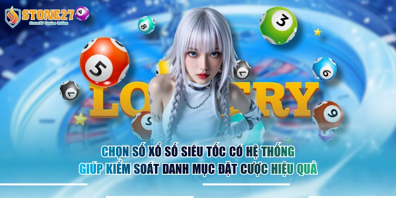 Chọn số xổ số siêu tốc có hệ thống giúp kiểm soát danh mục đặt cược hiệu quả.