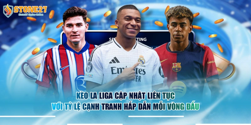Kèo La Liga cập nhật liên tục với tỷ lệ cạnh tranh hấp dẫn mỗi vòng đấu.