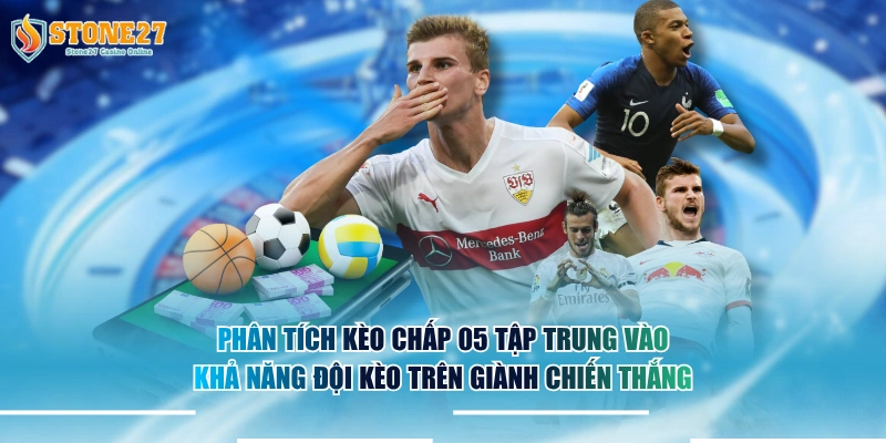 Phân tích kèo chấp 0.5 tập trung vào khả năng đội kèo trên giành chiến thắng.