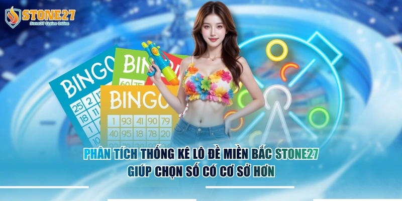 Phân tích thống kê lô đề miền Bắc STONE27 giúp chọn số có cơ sở hơn.