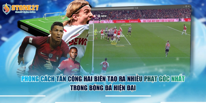 Phong cách tấn công hai biên tạo ra nhiều phạt góc nhất trong bóng đá hiện đại.