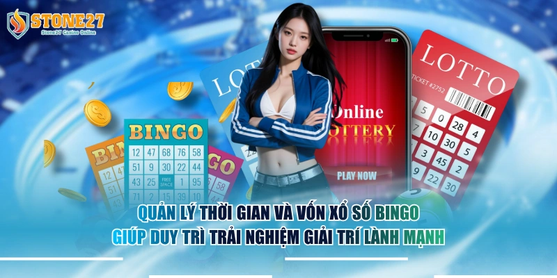 Quản lý thời gian và vốn xổ số Bingo giúp duy trì trải nghiệm giải trí lành mạnh.