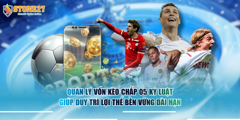 Quản lý vốn kèo chấp 0.5 kỷ luật giúp duy trì lợi thế bền vững dài hạn.