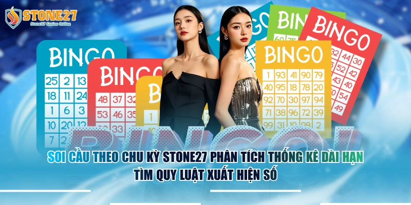 Soi cầu theo chu kỳ STONE27 phân tích thống kê dài hạn tìm quy luật xuất hiện số.