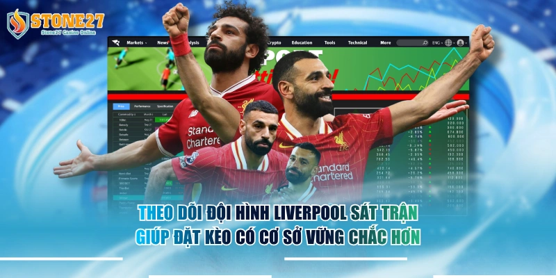 Theo dõi đội hình Liverpool sát trận giúp đặt kèo có cơ sở vững chắc hơn.