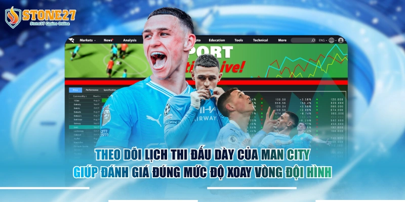 Theo dõi lịch thi đấu dày của Man City giúp đánh giá đúng mức độ xoay vòng đội hình.