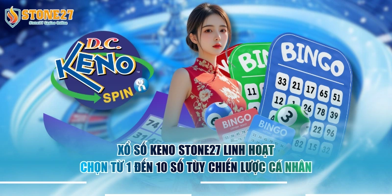 Xổ số Keno STONE27 linh hoạt chọn từ 1 đến 10 số tùy chiến lược cá nhân.